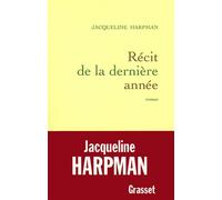Récit de la dernière année - Jacqueline Harpman - Grasset - broché - Roman