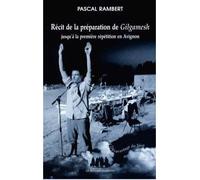 Récit de la préparation de Gilgamesh jusquà la première répétition en Avignon - Pascal Rambert - Solitaires Intempestifs - broché - Livre