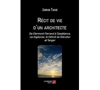 Récit de vie d'un architecte: De Clermont-Ferrand à Casablanca, via Algésiras, le Détroit de Gibraltar et Tanger