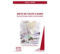 Récit de vie d'un marin La mer n'a pas voulu, le ciel non plus - Maurice André - L'harmattan - broché - Récit