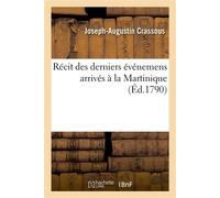 Récit des derniers événemens arrivés à la Martinique - Joseph-Augustin Crassous - Hachette Bnf - broché - Livre