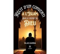 Récit d'un converti à l'islam sur le chemin de Dieu - Silas Garba - Le Lys Bleu - broché - Témoignage