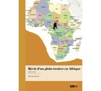Récit d'un globe-trotter en Afrique 1972-1974
