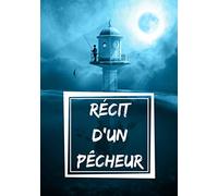 Récit d'un pêcheur: Journal de bord pour ses histoires de pêche | Carnet de note à remplir pour passionné de pêche | Idéal cadeaux pêcheur et amour de nature |