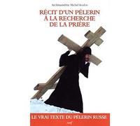 Récit d'un pèlerin à la recherche de la prière KOZLOV ARCHIMANDRITE MICHEL (Auteur)
