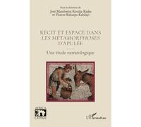 Récit et espace dans Les métamorphoses d’Apulée Une étude narratologique - José Mambwini Kivuila-Kiaku - L'harmattan - broché - Etude