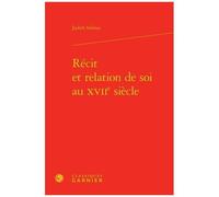Récit Et Relation De Soi Au Xviie Siècle