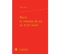 Récit et relation de soi au XVIIe siècle Judith Sribnai (Auteur), Delphine Denis (Collection dirigée par), Christian Biet (Collection dirigée par), Eric Méchoulan (Collection dirigée par)