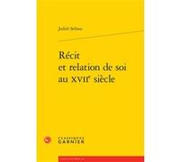 Récit et relation de soi au XVIIe siècle Judith Sribnai (Auteur), Delphine Denis (Collection dirigée par), Christian Biet (Collection dirigée par), Eric Méchoulan (Collection dirigée par)