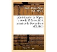 Récit historique des événements qui se sont passés dans l'administration de l'Opéra Nicolas-Pierre Roullet (Auteur)