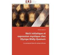 Récit Initiatique Et Expression Mystique Chez Olympe Bhêly-Quenum