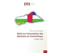 Récit sur l'annulation des élections en Centrafrique (octobre 1992) - Michael Leonel Jordan Dagbino - Universitaires Europeennes - broché - Livre