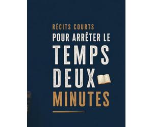 RÉCITS COURTS POUR ARRÊTER LE TEMPS DEUX MINUTES
