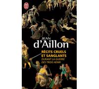 Récits cruels et sanglants durant la guerre des trois Henri: Trois enquêtes de Nicolas Poulain et d'Olivier Hauteville