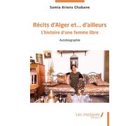 Récits d’Alger et… d’ailleurs L’histoire d’une femme libre - Samia Kriens Chabane - Les Impliqués - broché - Récit