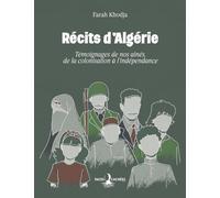 Récits d'Algérie - Témoignages de nos aînés, de la colonisation à l'indépendance