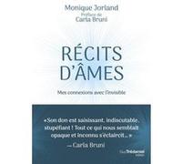 Récits d'âmes - Mes connexions avec l'invisible Monique Jorland (Auteur), Carla Bruni (Préface)