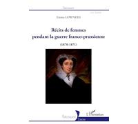 Récits de femmes pendant la guerre franco-prussienne: (1870-1871)