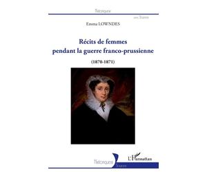Récits de femmes pendant la guerre franco-prussienne (1870-1871) - Emma Lowndes - L'harmattan - broché - Essai