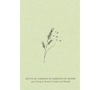 Récits de gardiens de semences du monde: Histoires de jardins, de grainothèques et de liens tissés autour des semences
