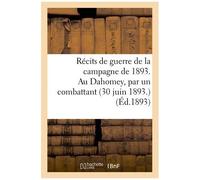 Récits De Guerre De La Campagne De 1893. Au Dahomey, Par Un Combattant (30 Juin 1893)