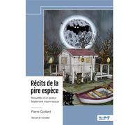 Récits de la pire espèce Nouvelles d'un auteur fatalement insomniaque - Pierre Godard - Nombre 7 - broché - Nouvelles