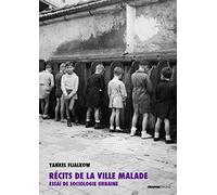 Récits de la ville malade - Essai de sociologie urbaine