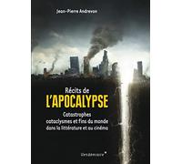 Récits de l'Apocalypse: Catastrophes, cataclysmes et fins du monde dans la littérature et au cinéma