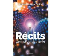 Récits de mort imminente Expériences de lumière - Philippe Sibille - Lanore - broché - Essai
