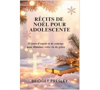 RÉCITS DE NOËL POUR ADOLESCENTE: 25 jours d'espoir et de courage pour illuminer votre vie de grâce