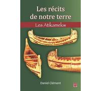 Les Récits De Notre Terre - Les Atikamekw
