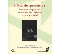 Récits de spectateurs: Raconter le spectacle, modéliser l'expérience (XVIIe-XXe siècle)
