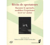 Récits de spectateurs Raconter le spectacle, modéliser l'expérience (XVIIe-XXe siècle) - Fabien Cavaille - Presses Universitaires Rennes - broché - Essai