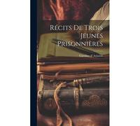 Récits De Trois Jeunes Prisonnières