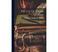 Récits De Trois Jeunes Prisonnières