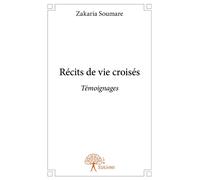 Récits de vie croisés. Témoignages. - Zakaria Soumaré - Edilivre-Aparis - broché - Récit