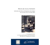 Récits De Vie Du Notariat - Mémoires Des Clercs Et Employés De Notaires Des Années 30 Aux Années 2000