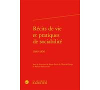 Récits de vie et pratiques de sociabilité 1680-1850 - Marie-Paule de Weerdt-Pilorge - Classiques Garnier - relié - Essai