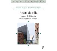 Récits de ville: Usages de l'histoire et changement urbain