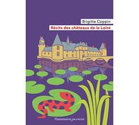 Récits des châteaux de la Loire - Brigitte Coppin - Flammarion Jeunesse Pere Castor - Poche - Contes et légendes jeunesse