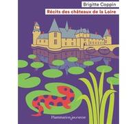 Récits des châteaux de la Loire Brigitte Coppin (Auteur), Fred Sochard (Illustration)
