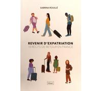 Récits d'expatriation: 10 récits de retour en France