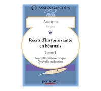 Récits d'histoire sainte en béarnais: Tome 1
