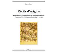 Récits D'origine - Contribution À La Connaissance Du Passé Ouest-Saharien (Mauritanie, Maroc, Sahara Occidental, Algérie Et Mali)