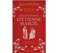 Récits du temps de Charles V – Livre 2 : Les Assassins d'Étienne Marcel – Éditions Robert Laffont