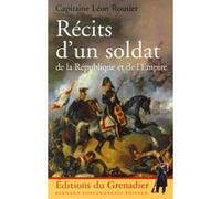 Récits d'un soldat de la République et de l'Empire Léon-Michel Routier (Auteur)