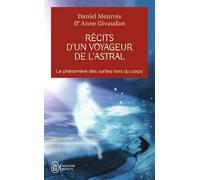 Récits d'un Voyageur de l'Astral - Le phénomène des sorties hors du corps de Meurois. Daniel (2004) Poche