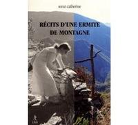 Récits d'une ermite de montagne Soeur Catherine Ermite (Auteur)