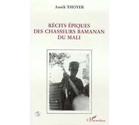 Récits épiques des chasseurs bamanan du Mali - Annik Thoyer - L'harmattan - broché - Livre