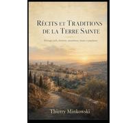 Récits et traditions de la Terre sainte: Héritages juifs, chrétiens, musulmans, druzes et populaires